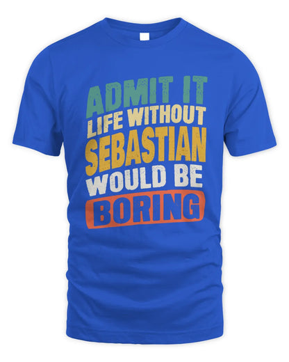 SEBASTIAN TP88-K4-229
Personalized Funny Quote Apparel “Life Without NAME Would Be Boring” - Unisex Standard T-Shirt - Royal