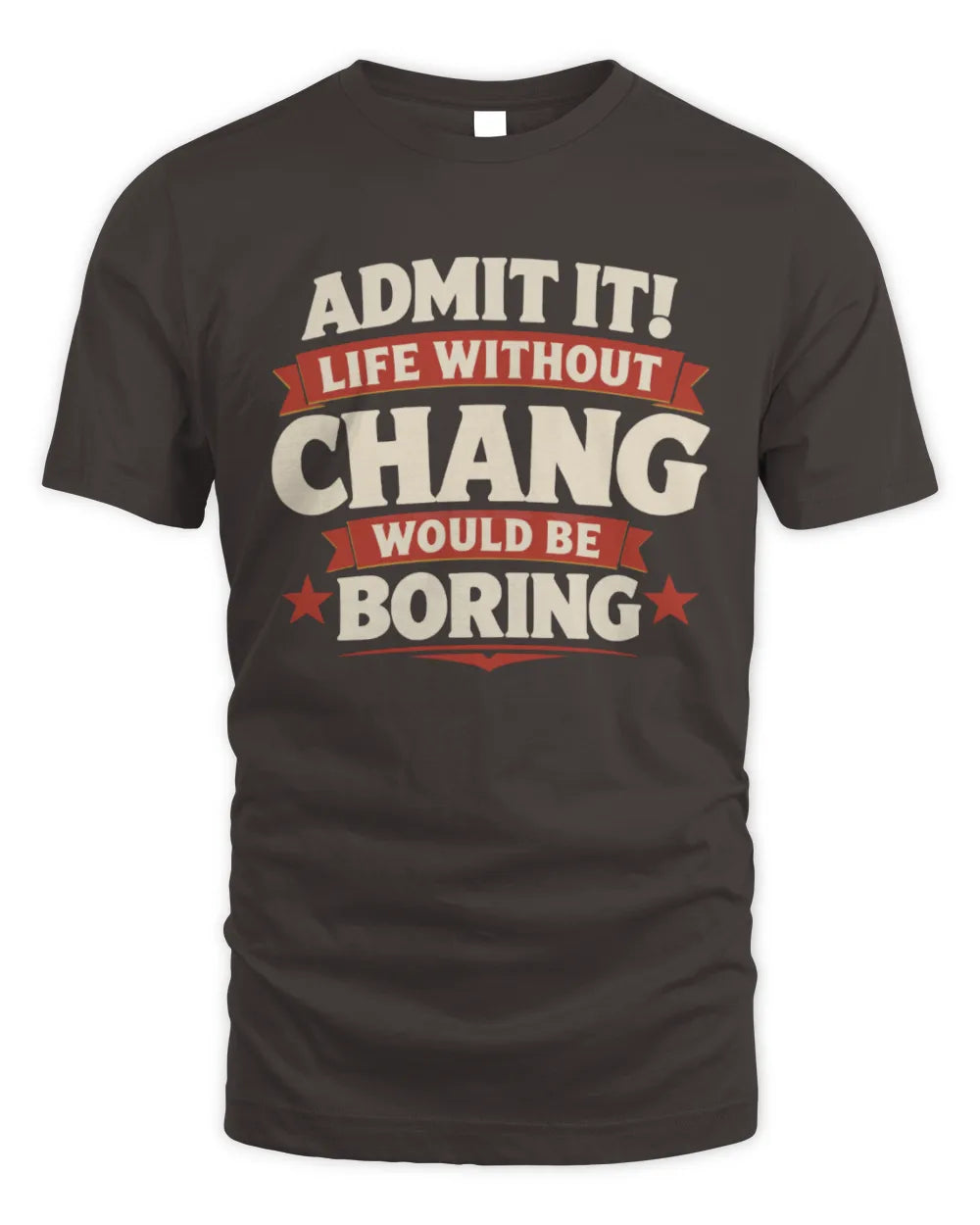 CHANG P4 KT003 Personalized Funny Quote Apparel “Life Without NAME Would Be Boring” - Unisex Standard T-Shirt - Dark Chocolate