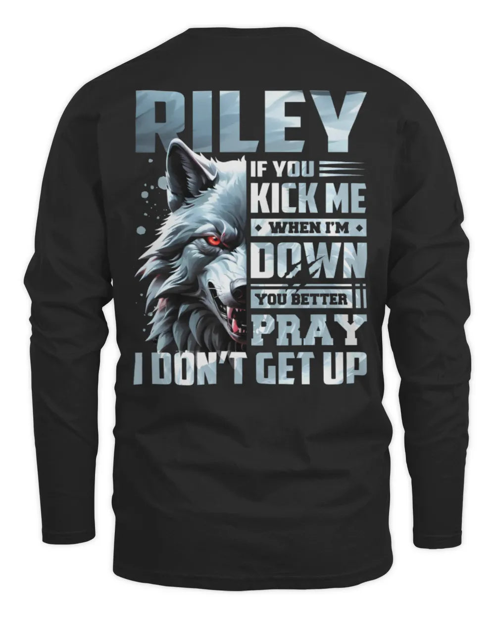 RILEY AP62-K4-666 - Personalized Fierce Wolf Quote Apparel “If You Kick Me When I’m Down, You Better Pray I Don’t Get Up” - Men's Long Sleeved T-Shirt - Black
