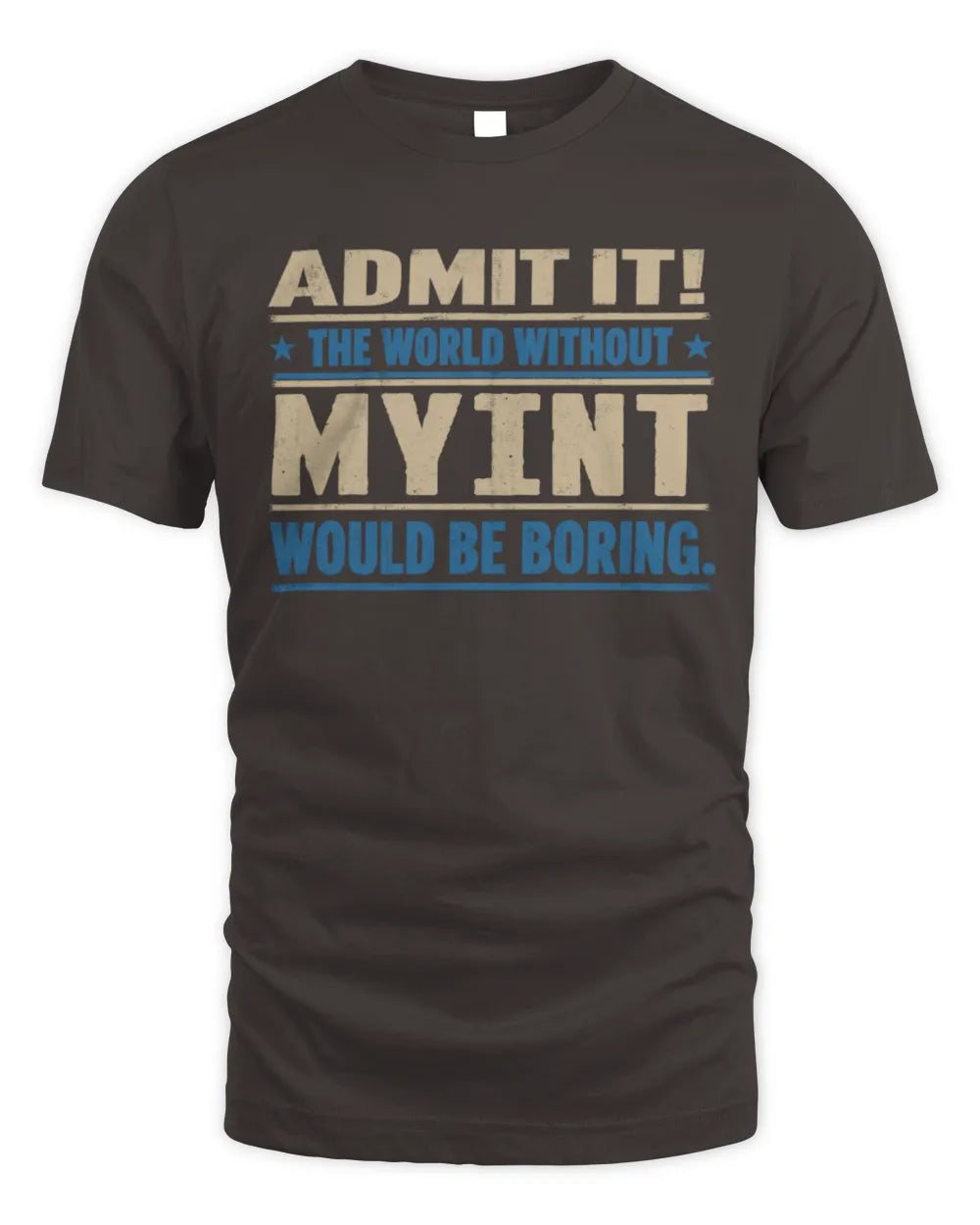 MYINT TP68-K2-968 – Personalized Funny Quote Apparel “The World Without NAME Would Be Boring” - Unisex Standard T-Shirt - Dark Chocolate