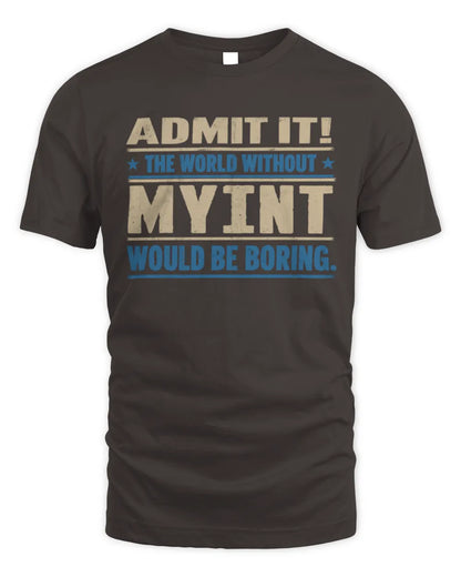 MYINT TP68-K2-968 – Personalized Funny Quote Apparel “The World Without NAME Would Be Boring” - Unisex Standard T-Shirt - Dark Chocolate