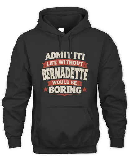 BERNADETTE P4 KT003 Personalized Funny Quote Apparel “Life Without NAME Would Be Boring” - Unisex Hoodie - Black