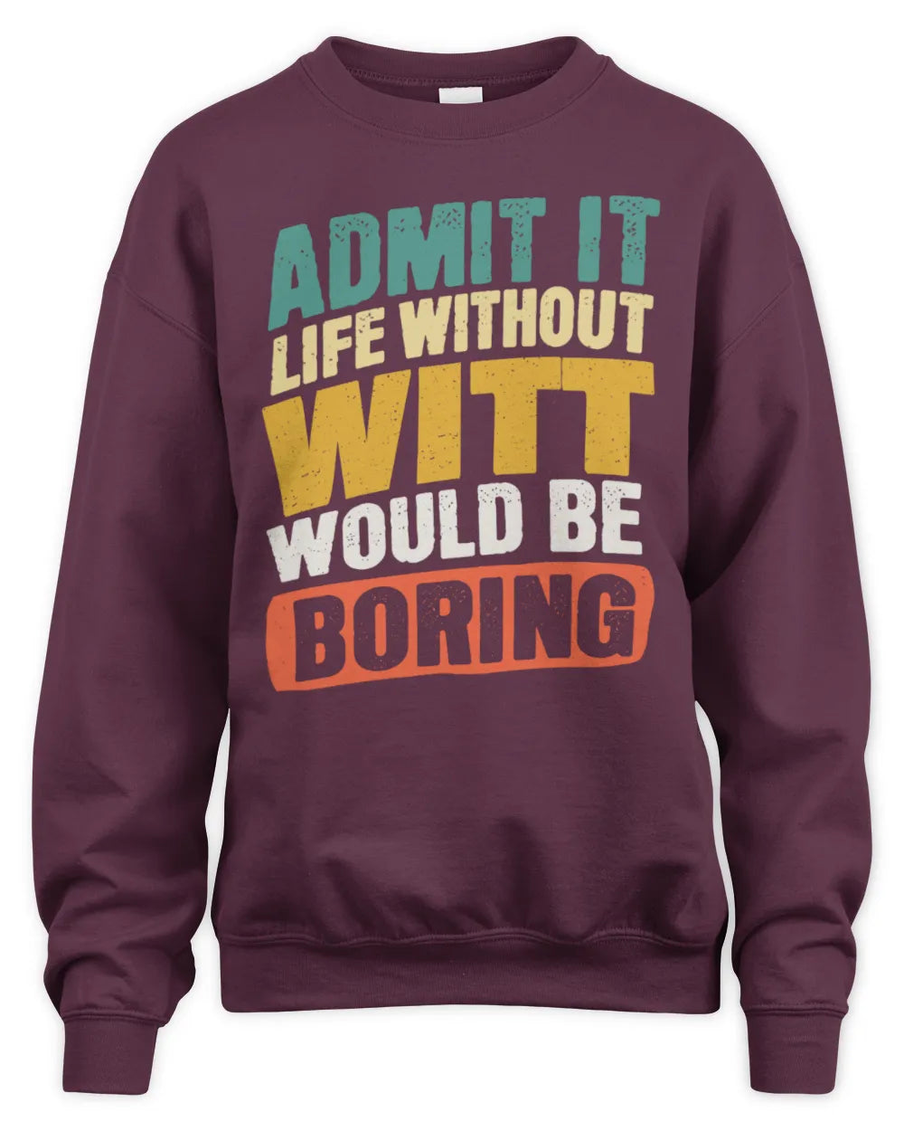 WITT TP88-K4-229
Personalized Funny Quote Apparel “Life Without NAME Would Be Boring” - Unisex Sweatshirt - Maroon