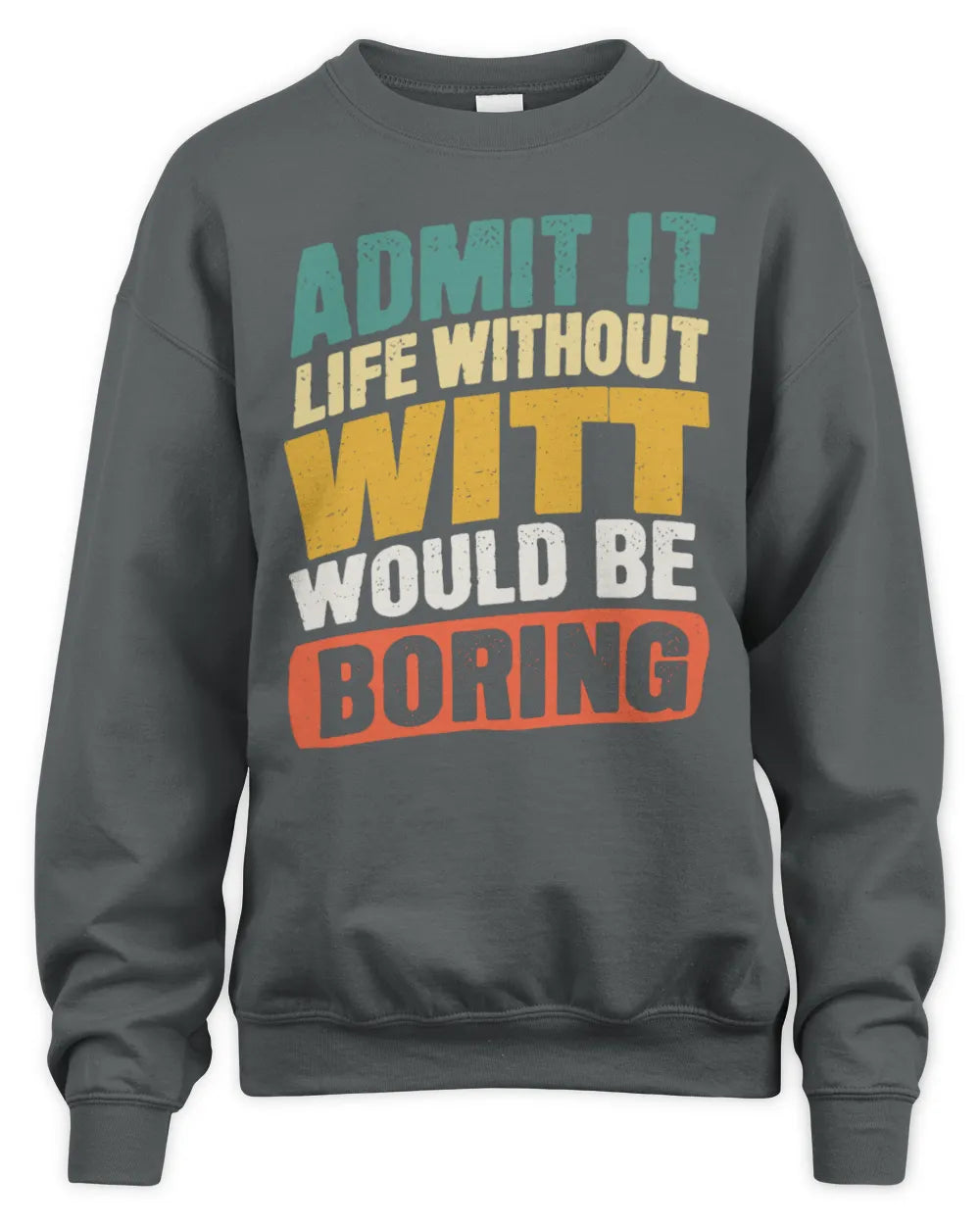 WITT TP88-K4-229
Personalized Funny Quote Apparel “Life Without NAME Would Be Boring” - Unisex Sweatshirt - Charcoal