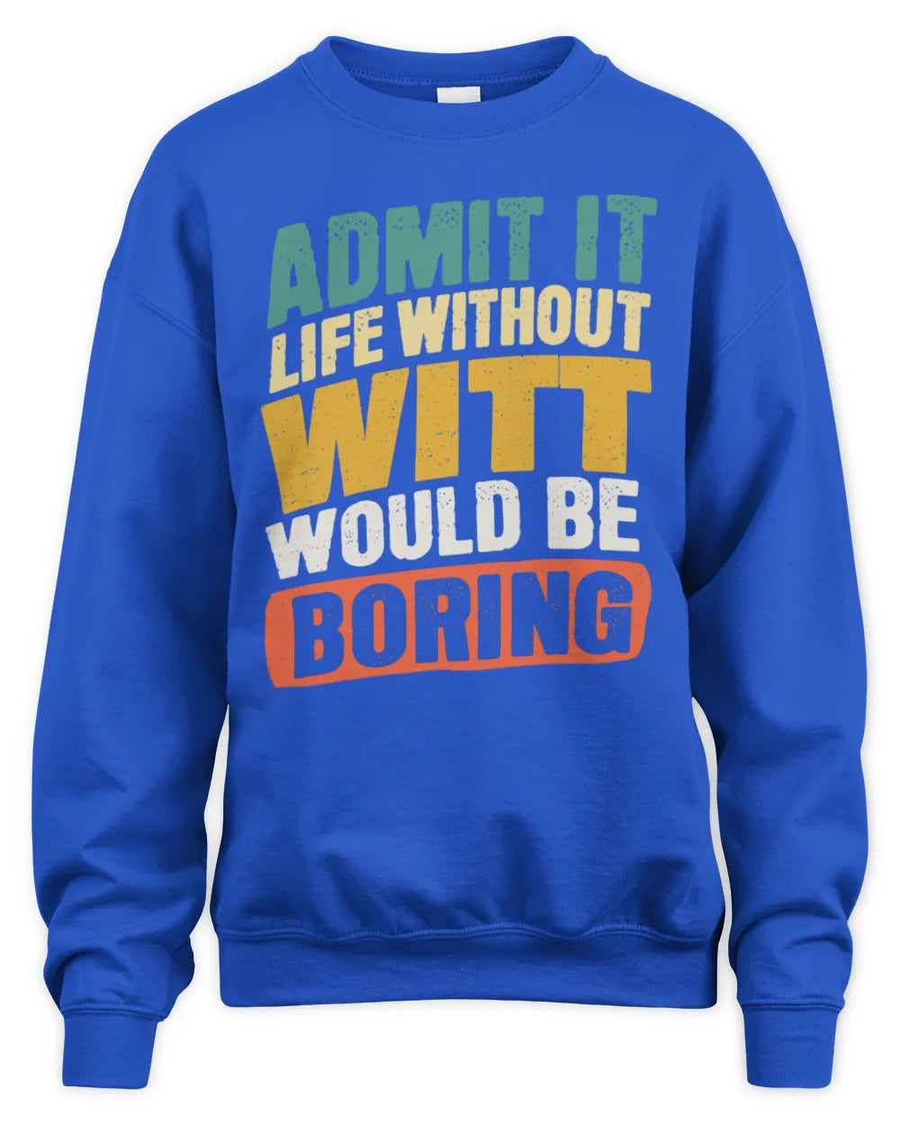 WITT TP88-K4-229
Personalized Funny Quote Apparel “Life Without NAME Would Be Boring” - Unisex Sweatshirt - Royal