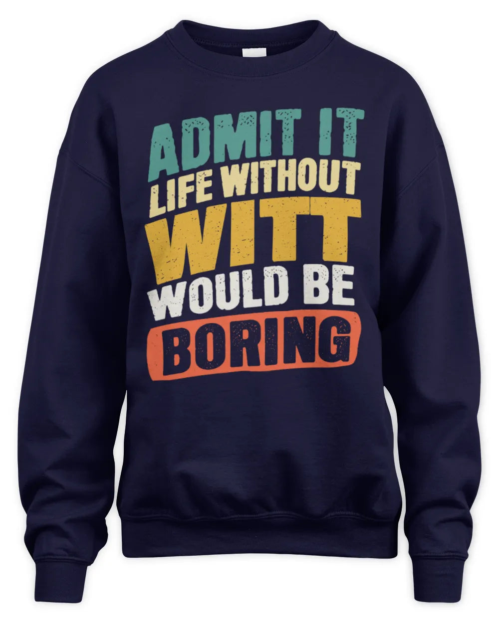 WITT TP88-K4-229
Personalized Funny Quote Apparel “Life Without NAME Would Be Boring” - Unisex Sweatshirt - Navy