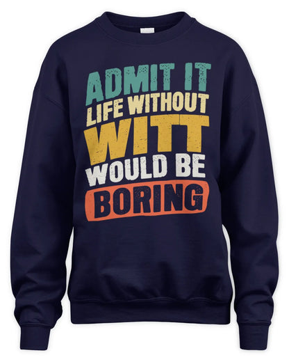WITT TP88-K4-229
Personalized Funny Quote Apparel “Life Without NAME Would Be Boring” - Unisex Sweatshirt - Navy