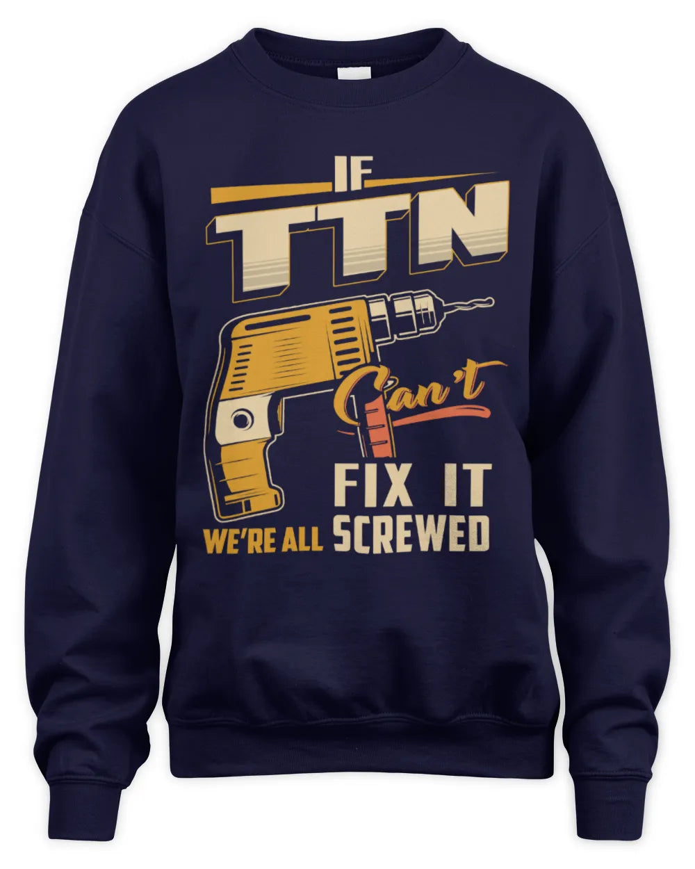 TTN TP22-K4-228 - Personalized Handyman T-Shirt “If AARON Can’t Fix It, We’re All Screwed” - Unisex Sweatshirt - Navy