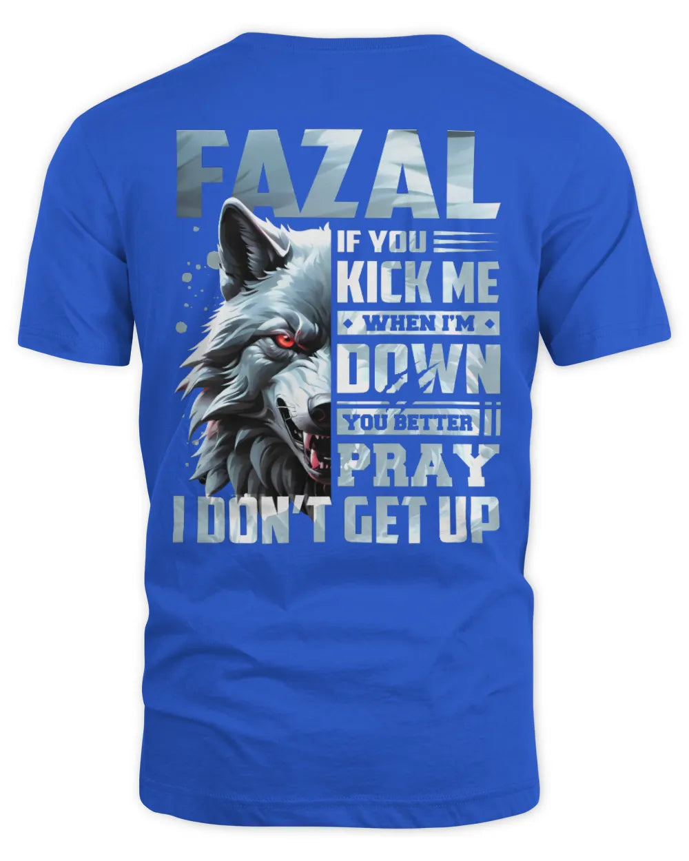 FAZAL AP62-K4-666 - Personalized Fierce Wolf Quote Apparel “If You Kick Me When I’m Down, You Better Pray I Don’t Get Up” - Unisex Standard T-Shirt - Royal