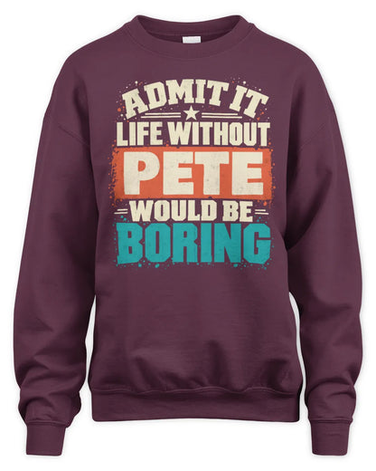 PETE P02-TH11-226 Personalized Admit It Life Without [Name] Would Be Boring T-Shirt - Custom Name Funny Gift - Unisex Sweatshirt - Maroon