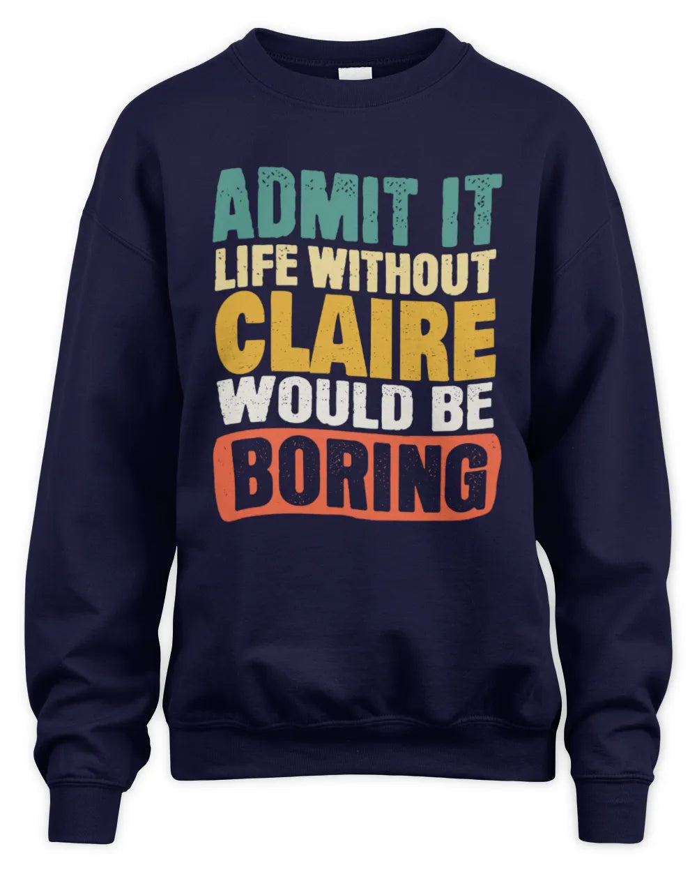 CLAIRE TP86-K3-229 Personalized Funny Quote Apparel “Life Without NAME Would Be Boring” - Unisex Sweatshirt - Navy