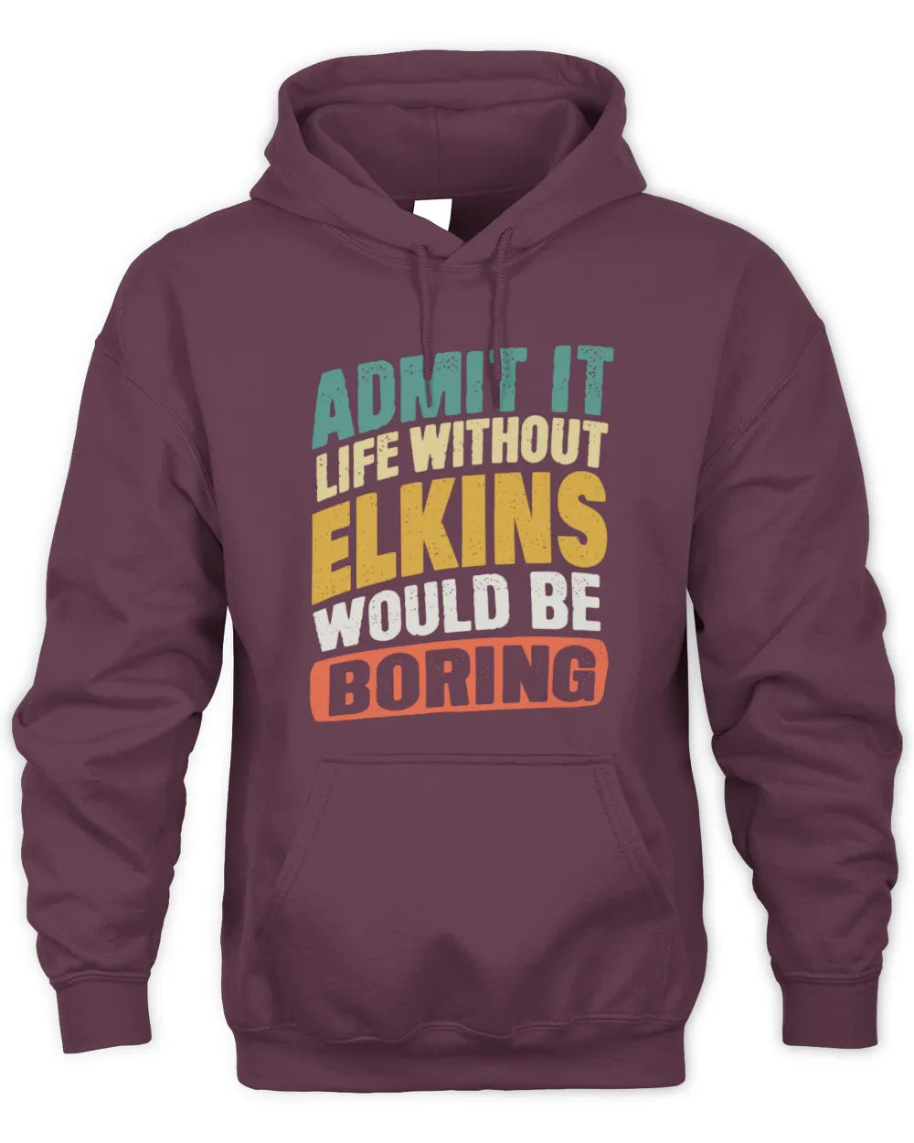 ELKINS TP88-K4-229
Personalized Funny Quote Apparel “Life Without NAME Would Be Boring” - Unisex Hoodie - Maroon