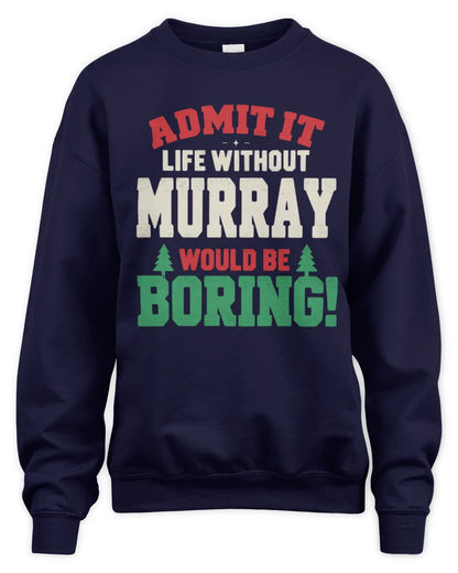 MURRAY P5 TH08 Christmas T-Shirt – “Life Without NAME Would Be Boring” - Unisex Sweatshirt - Navy