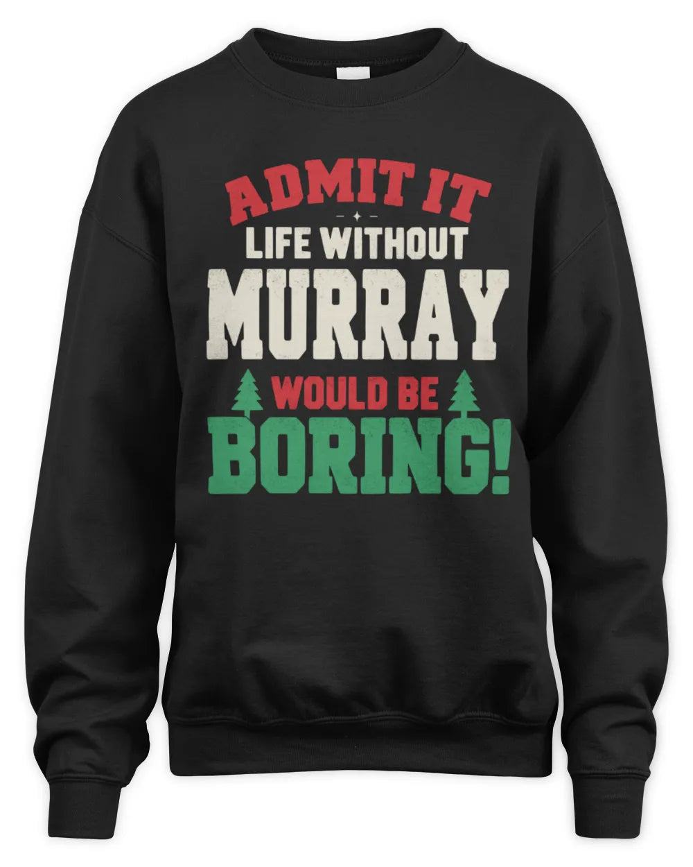 MURRAY P5 TH08 Christmas T-Shirt – “Life Without NAME Would Be Boring” - Unisex Sweatshirt - Black