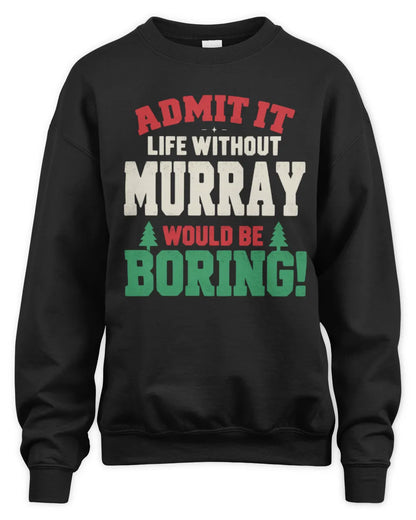 MURRAY P5 TH08 Christmas T-Shirt – “Life Without NAME Would Be Boring” - Unisex Sweatshirt - Black