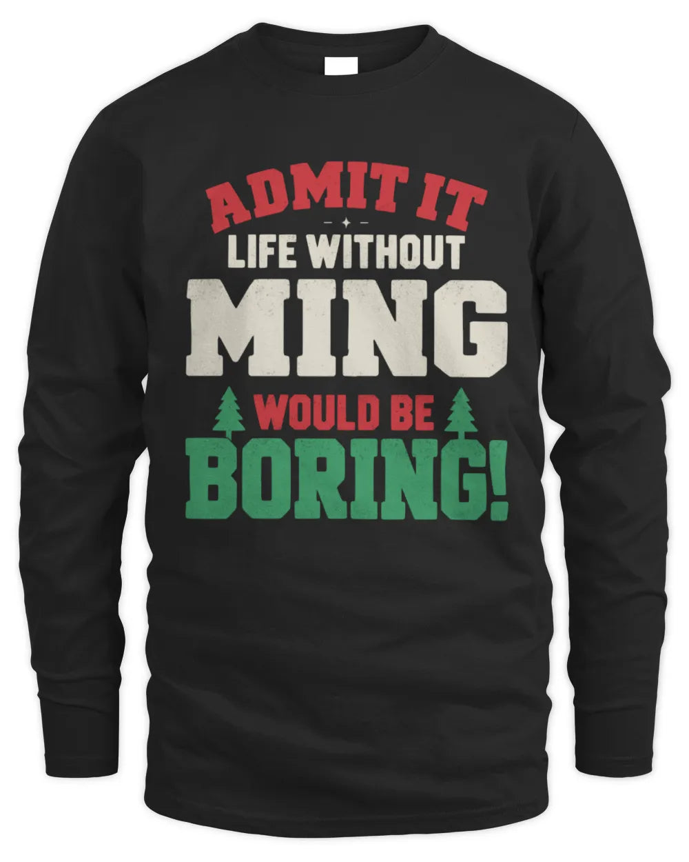 MING P5 TH08 Christmas T-Shirt – “Life Without NAME Would Be Boring” - Men's Long Sleeved T-Shirt - Black