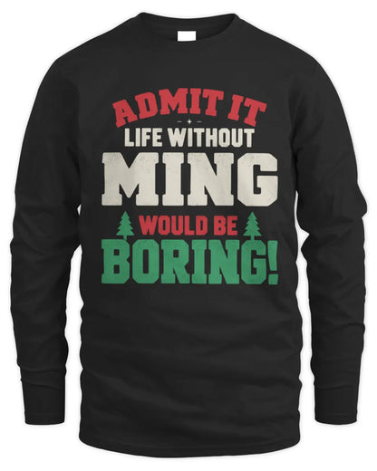 MING P5 TH08 Christmas T-Shirt – “Life Without NAME Would Be Boring” - Men's Long Sleeved T-Shirt - Black