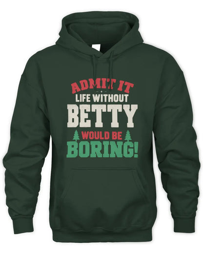 BETTY P5 TH08 Christmas T-Shirt – “Life Without NAME Would Be Boring” - Unisex Hoodie - Forest Green