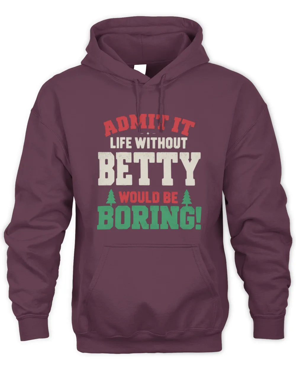 BETTY P5 TH08 Christmas T-Shirt – “Life Without NAME Would Be Boring” - Unisex Hoodie - Maroon