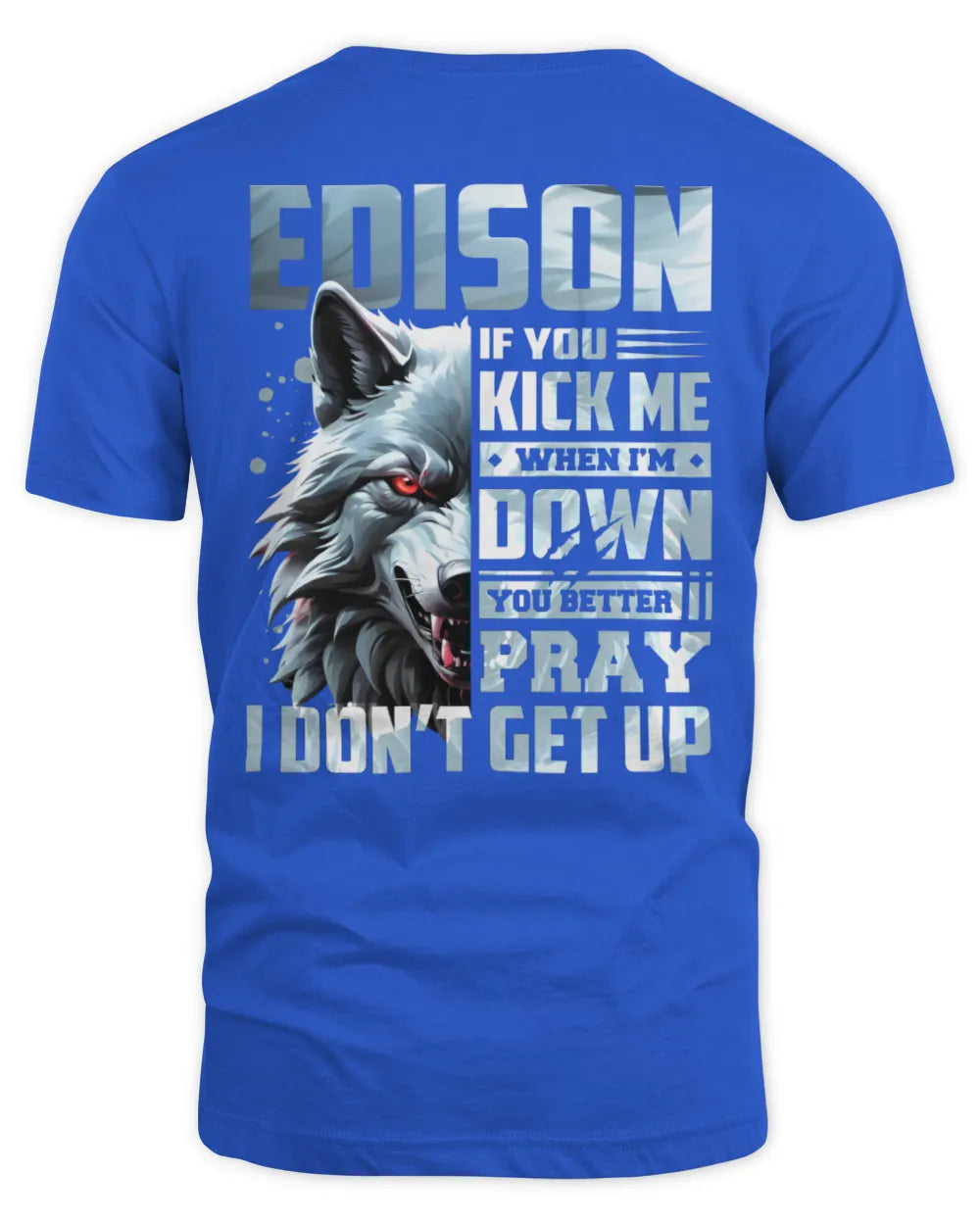 EDISON AP62-K4-666 - Personalized Fierce Wolf Quote Apparel “If You Kick Me When I’m Down, You Better Pray I Don’t Get Up” - Unisex Standard T-Shirt - Royal