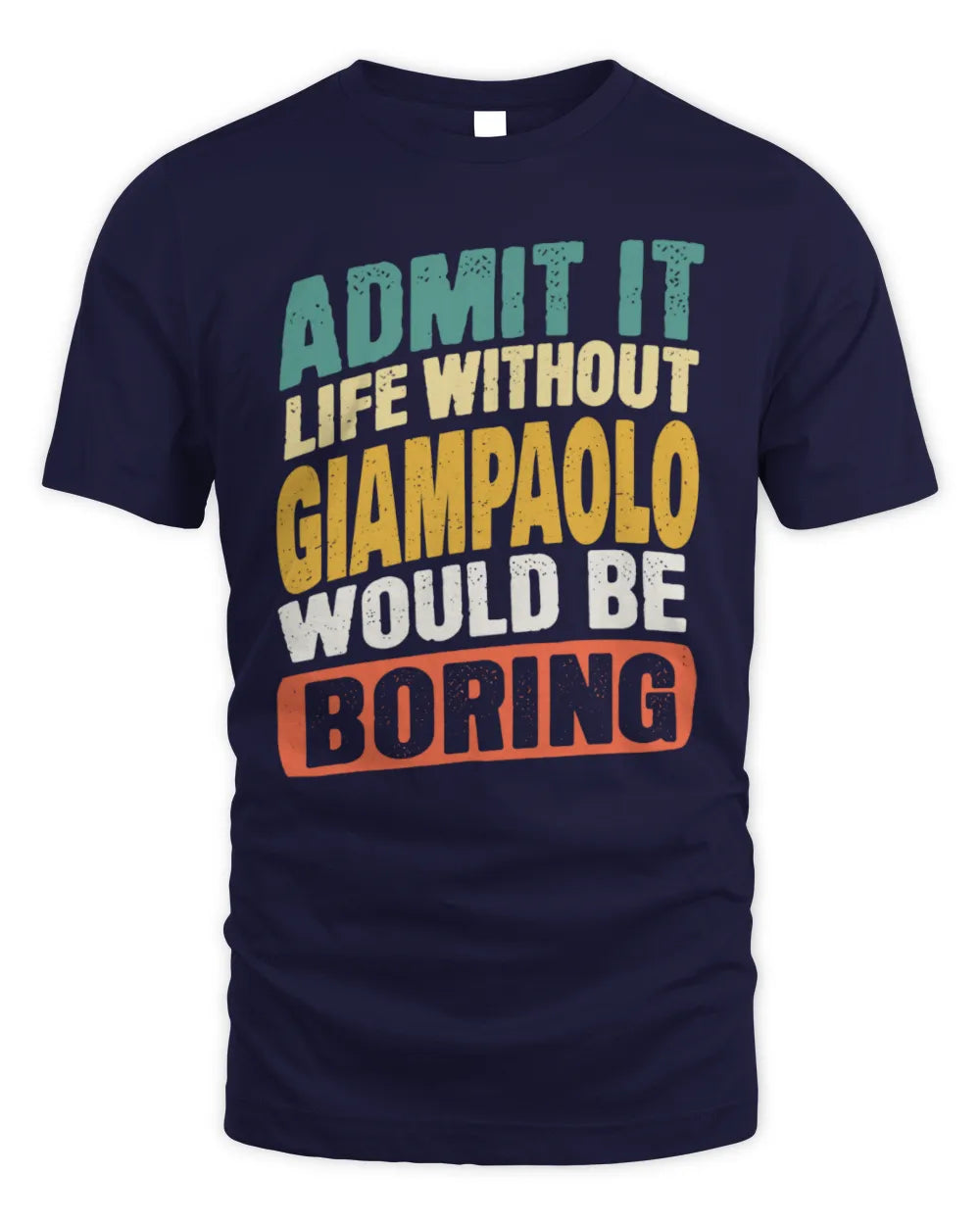 GIAMPAOLO TP88-K4-229
Personalized Funny Quote Apparel “Life Without NAME Would Be Boring” - Unisex Standard T-Shirt - Navy
