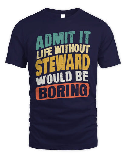 STEWARD TP88-K4-229
Personalized Funny Quote Apparel “Life Without NAME Would Be Boring” - Unisex Standard T-Shirt - Navy