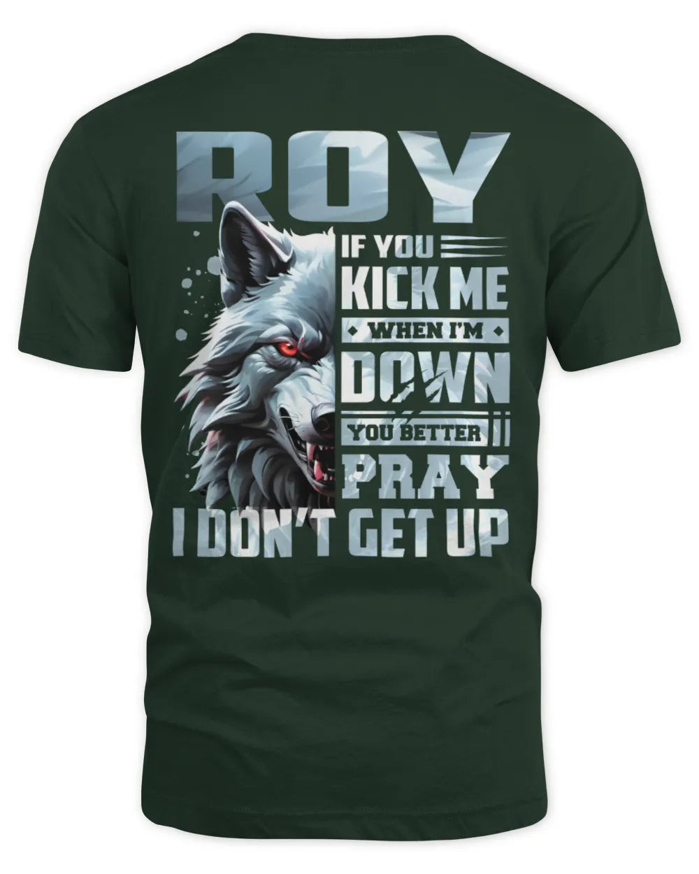 ROY AP62-K4-666 - Personalized Fierce Wolf Quote Apparel “If You Kick Me When I’m Down, You Better Pray I Don’t Get Up” - Unisex Standard T-Shirt - Forest Green