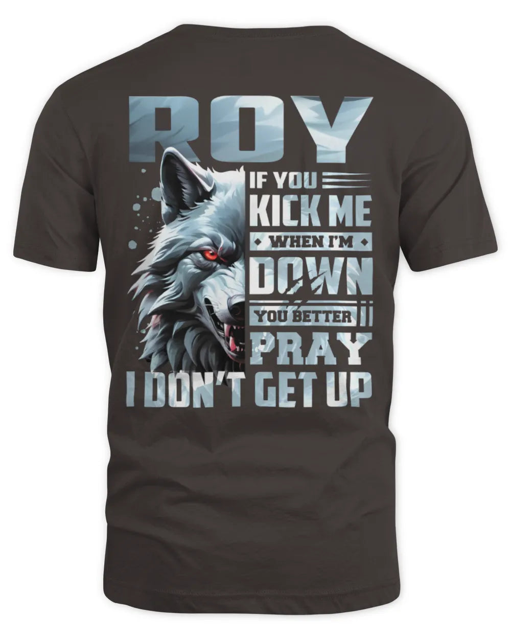 ROY AP62-K4-666 - Personalized Fierce Wolf Quote Apparel “If You Kick Me When I’m Down, You Better Pray I Don’t Get Up” - Unisex Standard T-Shirt - Dark Chocolate