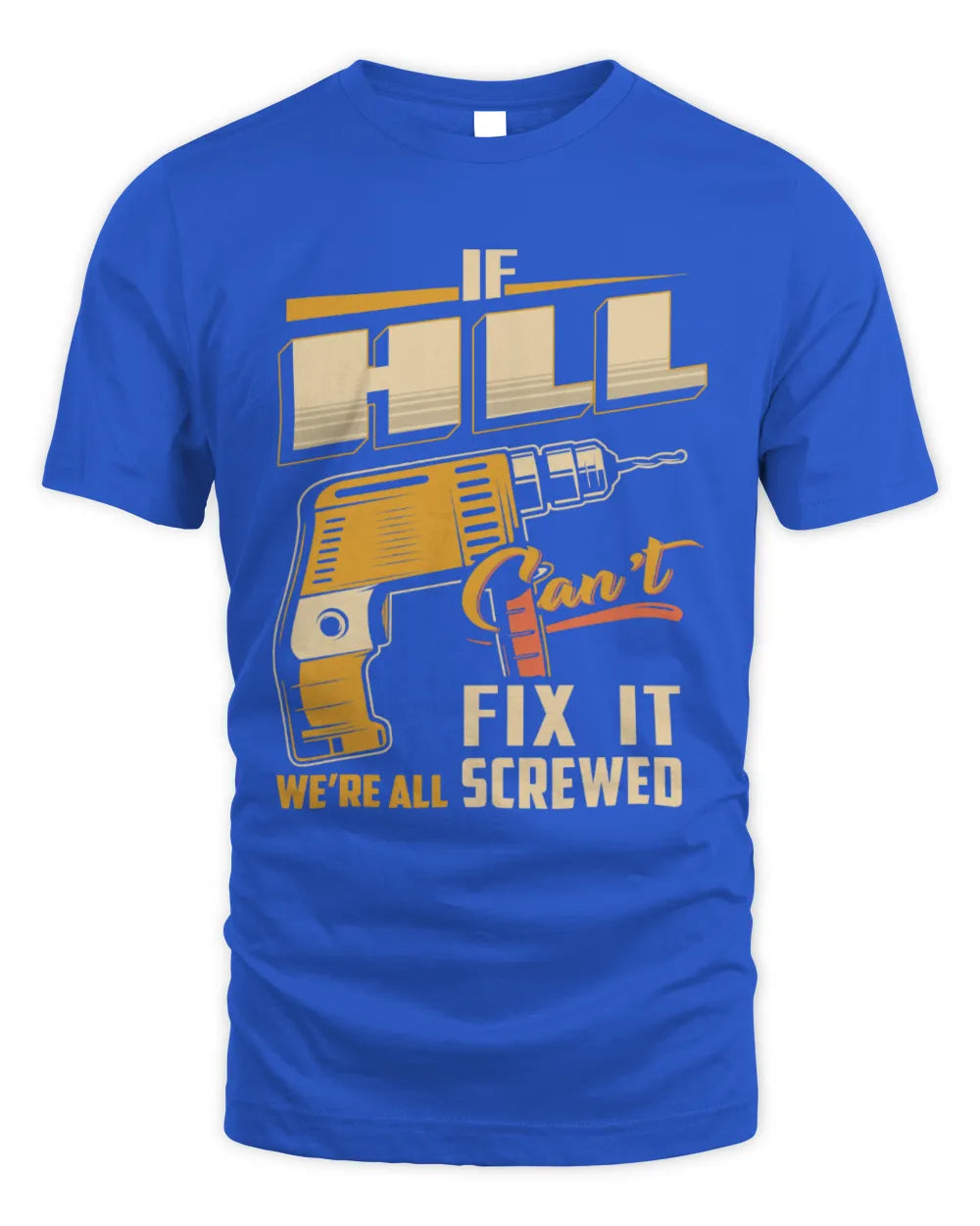 HLL TP22-K4-228 - Personalized Handyman T-Shirt “If AARON Can’t Fix It, We’re All Screwed” - Unisex Standard T-Shirt - Royal