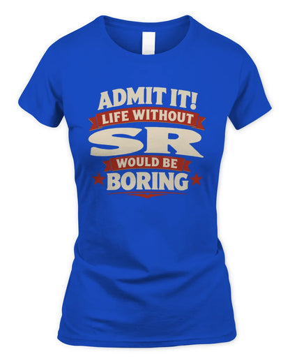 SR P4 KT003 Personalized Funny Quote Apparel “Life Without NAME Would Be Boring” - Women's Standard T-Shirt - Royal
