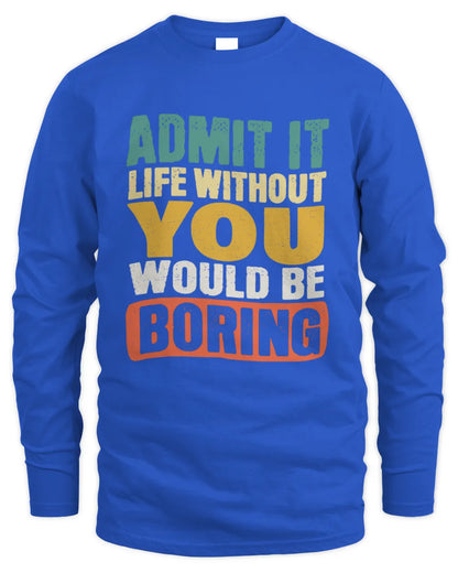 YOU TP86-K3-229 Personalized Funny Quote Apparel “Life Without NAME Would Be Boring” - Men's Long Sleeved T-Shirt - Royal