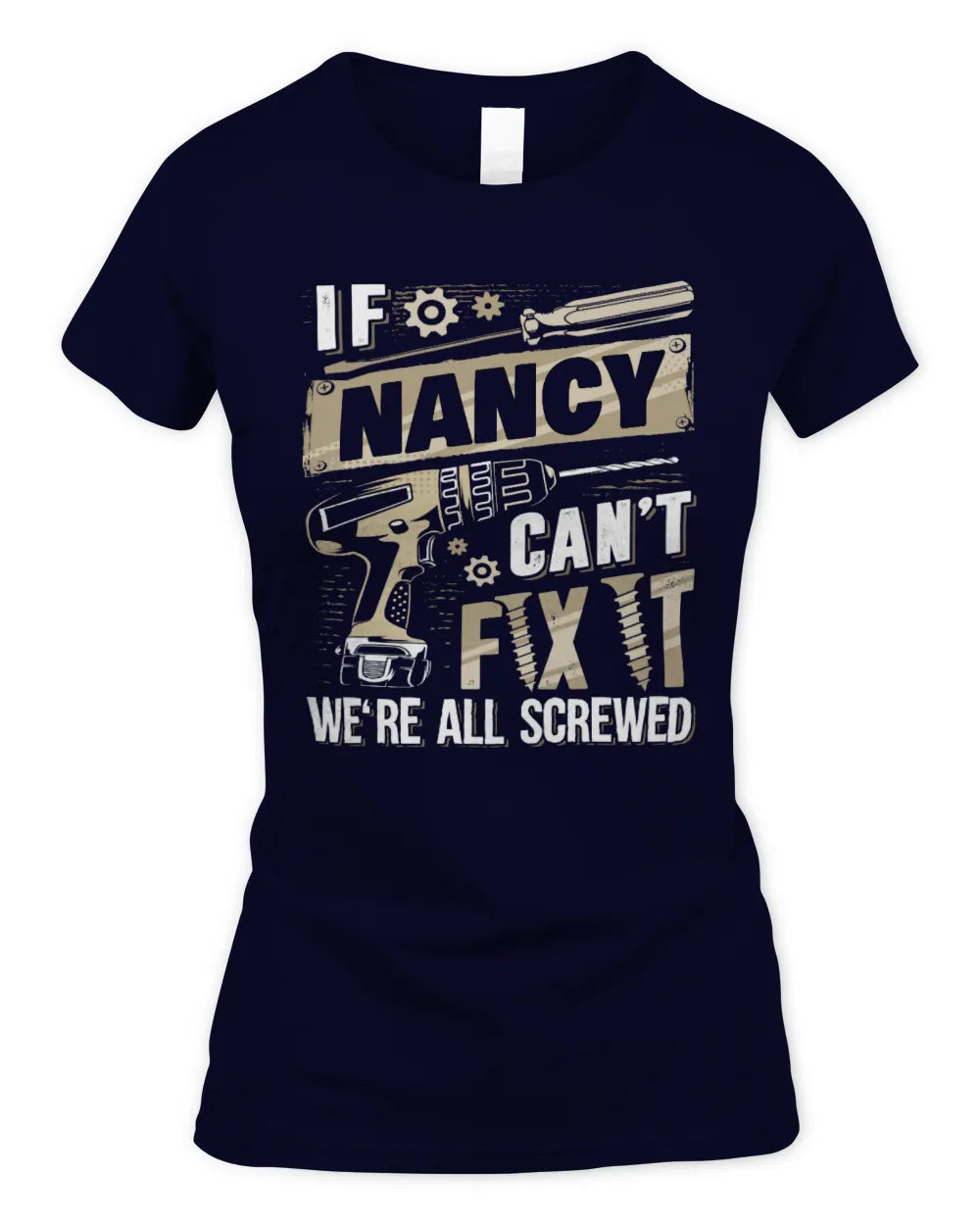 NANCY TX03 P02 - Personalized Handyman Mechanic Shirt “If NAME Can’t Fix It, We’re All Screwed” - Women's Standard T-Shirt - Navy