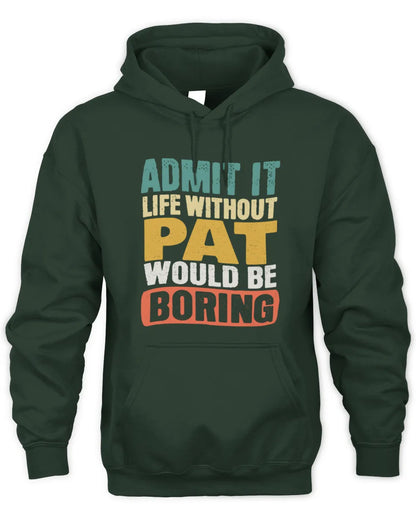 PAT TP86-K3-229 Personalized Funny Quote Apparel “Life Without NAME Would Be Boring” - Unisex Hoodie - Forest Green