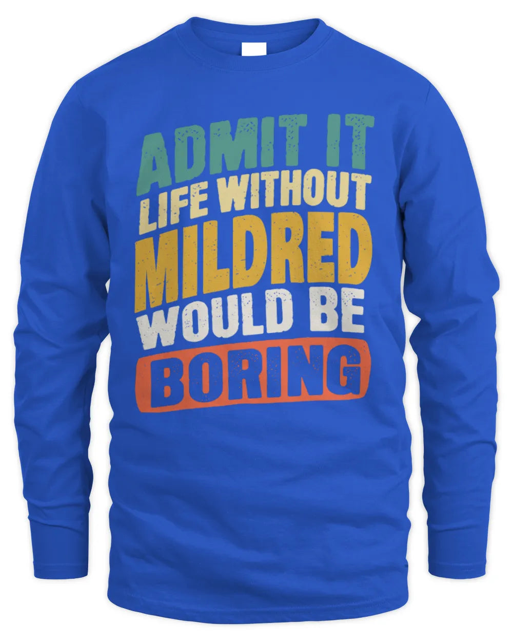 MILDRED TP88-K4-229
Personalized Funny Quote Apparel “Life Without NAME Would Be Boring” - Men's Long Sleeved T-Shirt - Royal