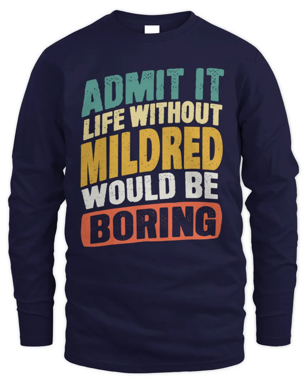 MILDRED TP88-K4-229
Personalized Funny Quote Apparel “Life Without NAME Would Be Boring” - Men's Long Sleeved T-Shirt - Navy