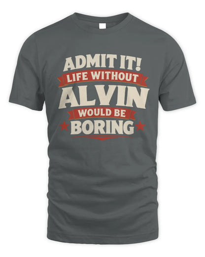 ALVIN P4 KT003 Personalized Funny Quote Apparel “Life Without NAME Would Be Boring” - Unisex Standard T-Shirt - Charcoal