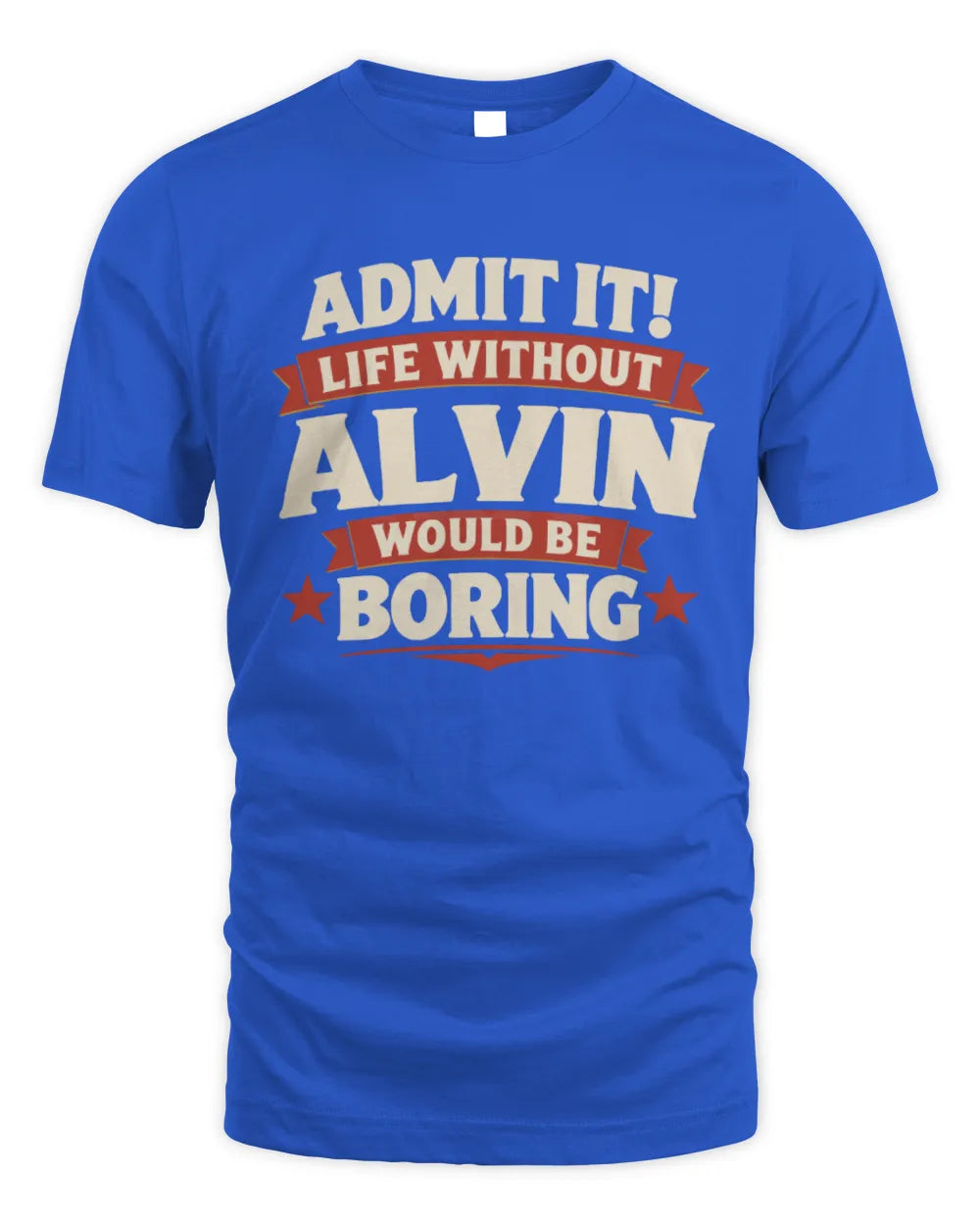 ALVIN P4 KT003 Personalized Funny Quote Apparel “Life Without NAME Would Be Boring” - Unisex Standard T-Shirt - Royal