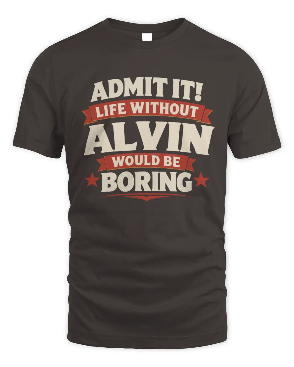 ALVIN P4 KT003 Personalized Funny Quote Apparel “Life Without NAME Would Be Boring” - Unisex Standard T-Shirt - Dark Chocolate