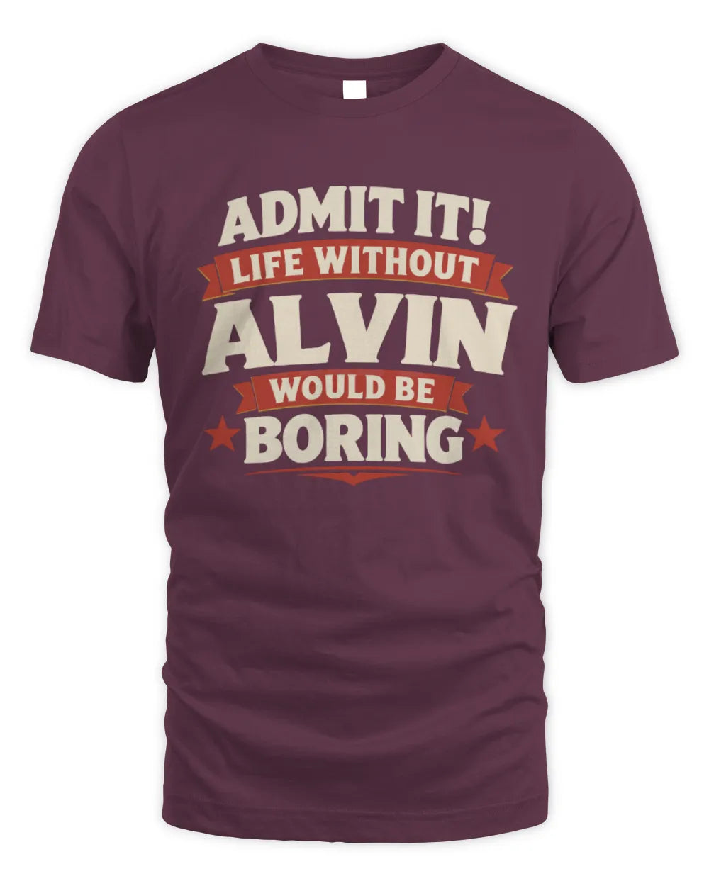 ALVIN P4 KT003 Personalized Funny Quote Apparel “Life Without NAME Would Be Boring” - Unisex Standard T-Shirt - Maroon