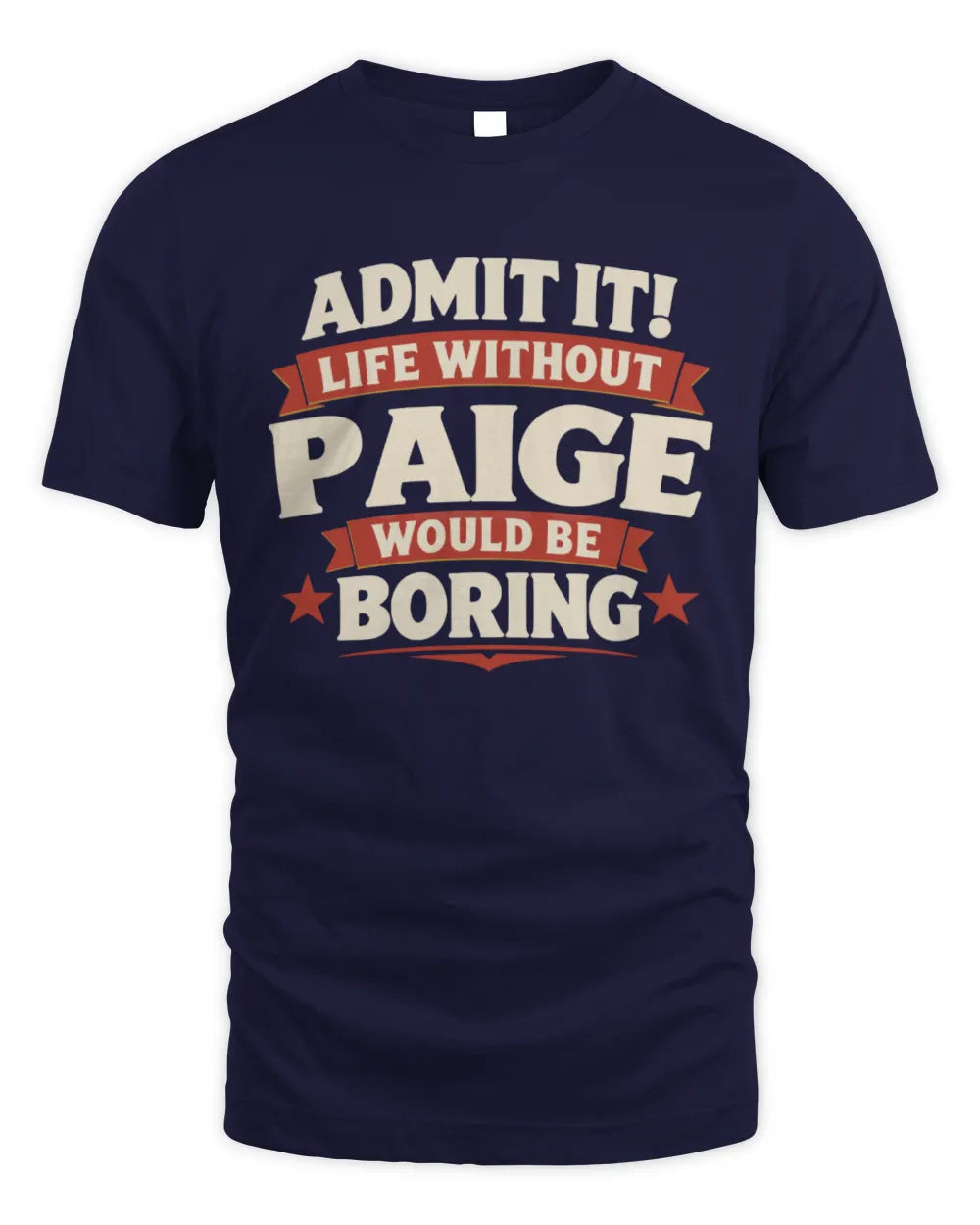 PAIGE P4 KT003 Personalized Funny Quote Apparel “Life Without NAME Would Be Boring” - Unisex Standard T-Shirt - Navy