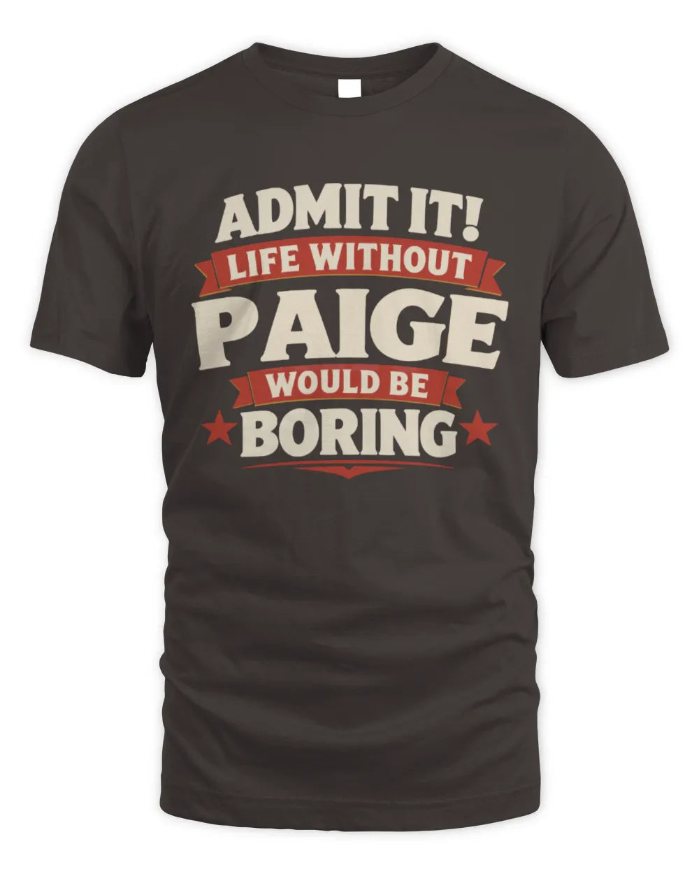 PAIGE P4 KT003 Personalized Funny Quote Apparel “Life Without NAME Would Be Boring” - Unisex Standard T-Shirt - Dark Chocolate