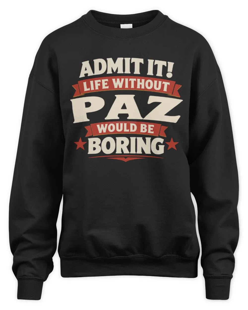 PAZ P4 KT003 Personalized Funny Quote Apparel “Life Without NAME Would Be Boring” - Unisex Sweatshirt - Black