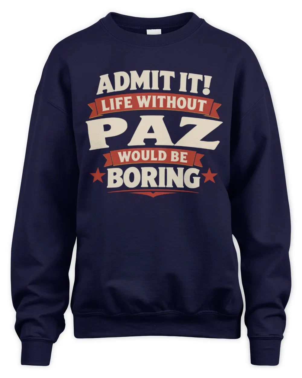 PAZ P4 KT003 Personalized Funny Quote Apparel “Life Without NAME Would Be Boring” - Unisex Sweatshirt - Navy