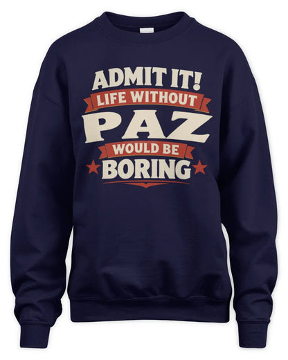 PAZ P4 KT003 Personalized Funny Quote Apparel “Life Without NAME Would Be Boring” - Unisex Sweatshirt - Navy