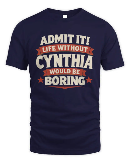 CYNTHIA P4 KT003 Personalized Funny Quote Apparel “Life Without NAME Would Be Boring” - Unisex Standard T-Shirt - Navy