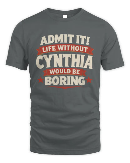 CYNTHIA P4 KT003 Personalized Funny Quote Apparel “Life Without NAME Would Be Boring” - Unisex Standard T-Shirt - Charcoal