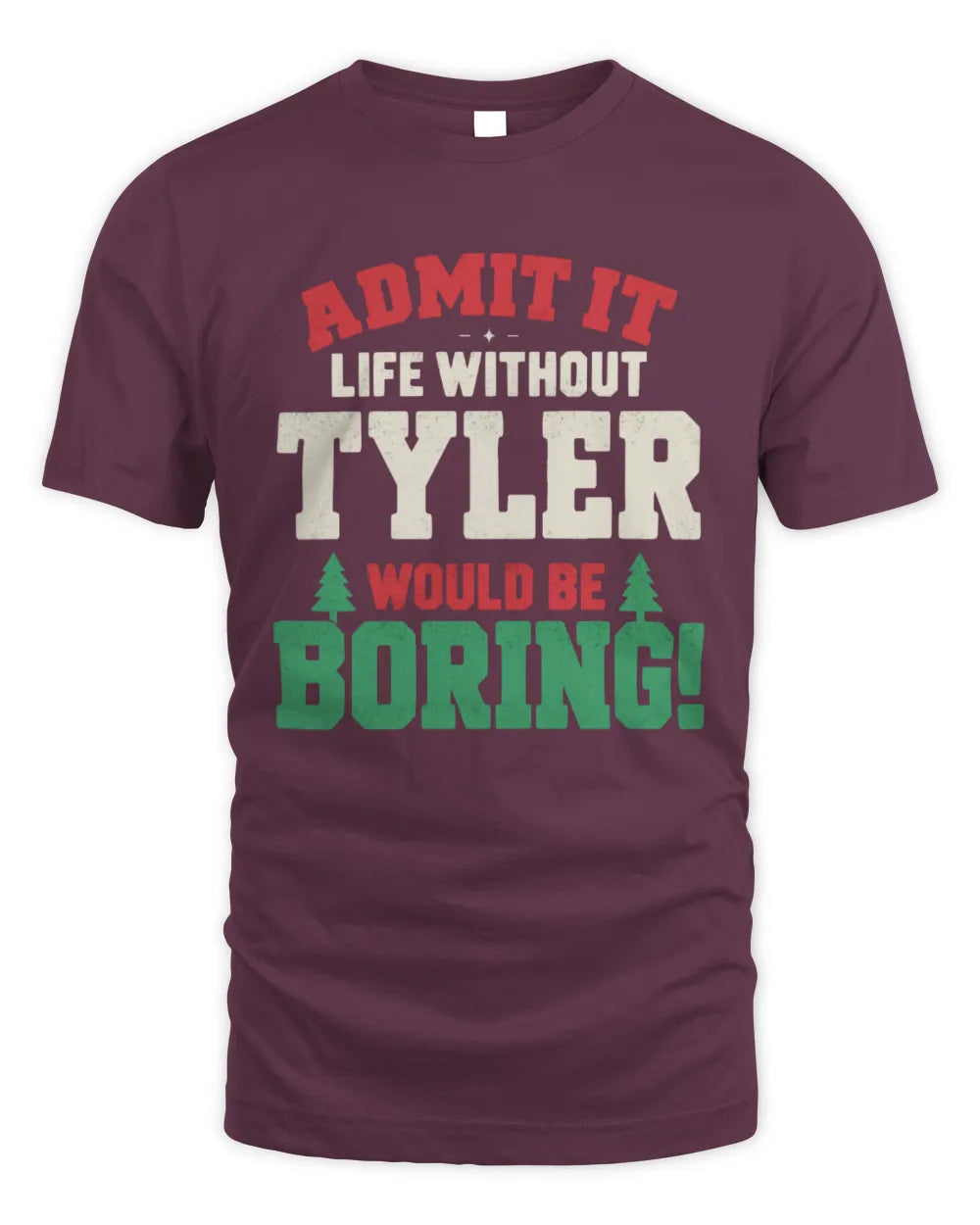 TYLER P5 TH08 Christmas T-Shirt – “Life Without NAME Would Be Boring” - Unisex Standard T-Shirt - Maroon