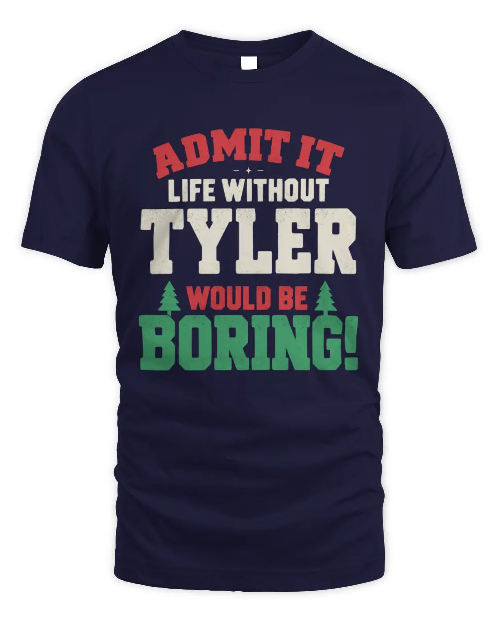 TYLER P5 TH08 Christmas T-Shirt – “Life Without NAME Would Be Boring” - Unisex Standard T-Shirt - Navy