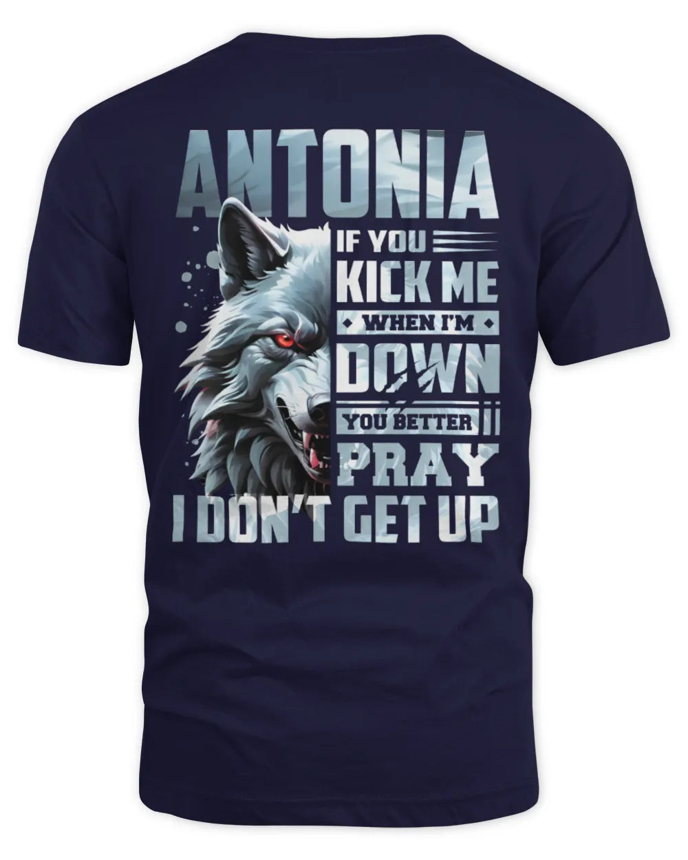 ANTONIA AP62-K4-666 - Personalized Fierce Wolf Quote Apparel “If You Kick Me When I’m Down, You Better Pray I Don’t Get Up” - Unisex Standard T-Shirt - Navy