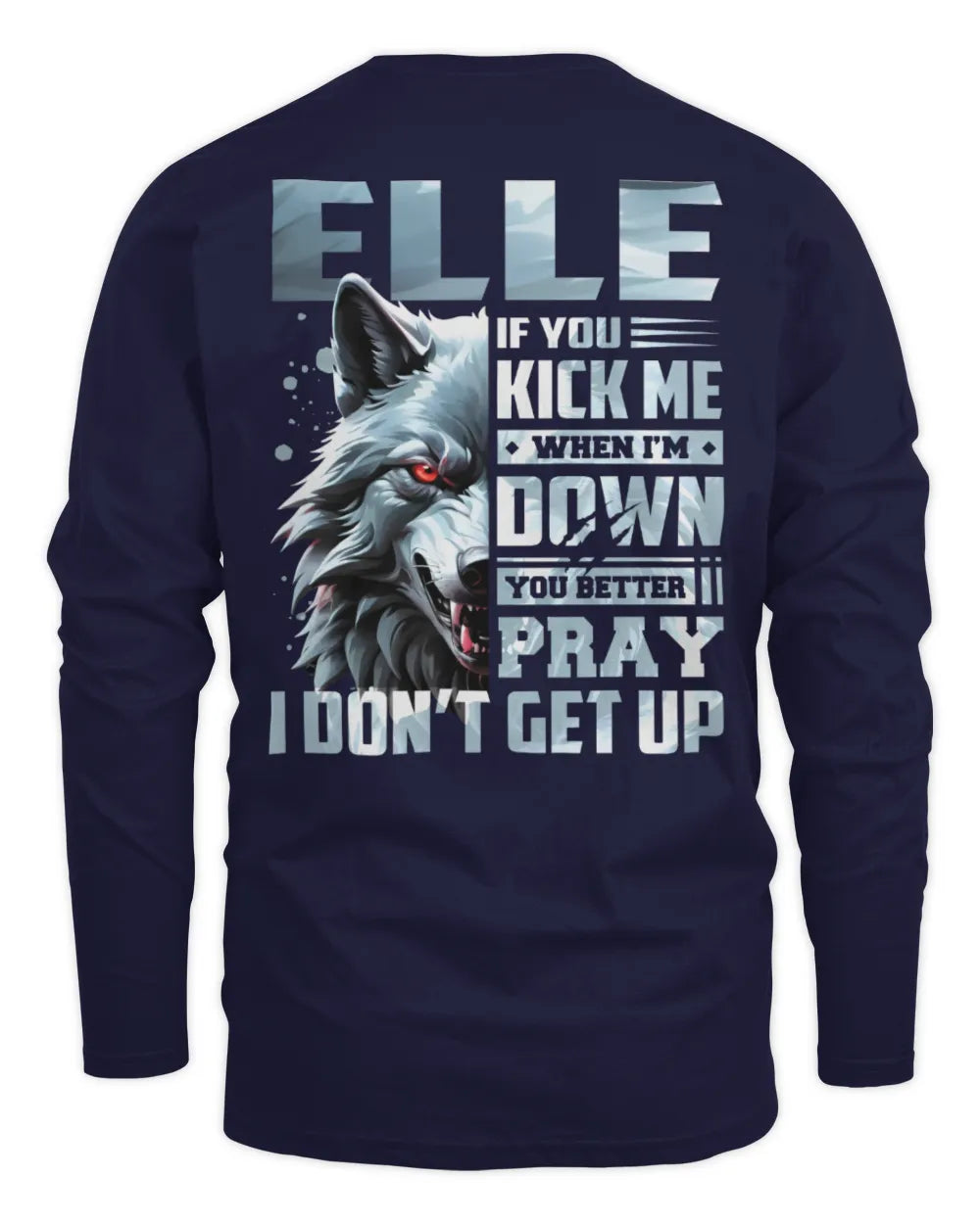 ELLE AP62-K4-666 - Personalized Fierce Wolf Quote Apparel “If You Kick Me When I’m Down, You Better Pray I Don’t Get Up” - Men's Long Sleeved T-Shirt - Navy
